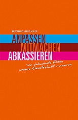 Anpassen-Mitmachen-Abkassieren. Wie dekadente Eliten unsere Gesellschaft ruinieren: Buchpräsentation 5.10. - Das neueste Buch von Bernhard Heinzlmaier