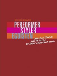 Performer, Styler, Egoisten. - von Bernhard Heinzlmaier
