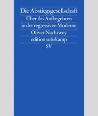 Trend der Woche #6/2016: Buchbesprechung "Die Abstiegsgesellschaft" - Bernhard Heinzlmaier bespricht das Buch "Die Abstiegsgesellschaft. Über das Aufbegehren in der regressiven Moderne" von Oliver Nachtwey