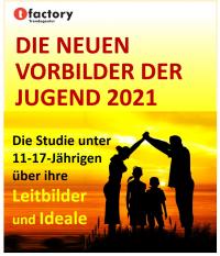 TOP-AKUELLE STUDIE:   DIE NEUEN VORBILDER DER JUGEND 2021 - Eine Studie unter den 11- bis 17-Jährigen über ihre Leitbilder und Ideale