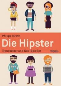 DIE HIPSTER - Trendsetter und Neo-Spießer - von Philipp Ikrath