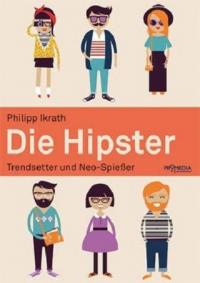 DIE HIPSTER - Trendsetter und Neo-Spießer - von Philipp Ikrath