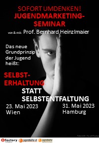 JUGENDMARKETING-SEMINAR: Das neue Grundprinzip der Jugend: SELBSTERHALTUNG STATT SELBSTENTFALTUNG - DAS BRANDNEUE JUGENDMARKETINGSEMINAR