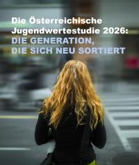 DIE GROSSE &Ouml;STERREICHISCHE JUGENDWERTESTUDIE 2026 - Jetzt vorbestellen. Was bleibt, wenn alles wankt?  - Jugendwerte als Fr&uuml;hindikator f&uuml;r M&auml;rkte, Arbeit und Konsum - Die Erste &Ouml;sterreichische Jugendwertestudie 2026 startet jetzt